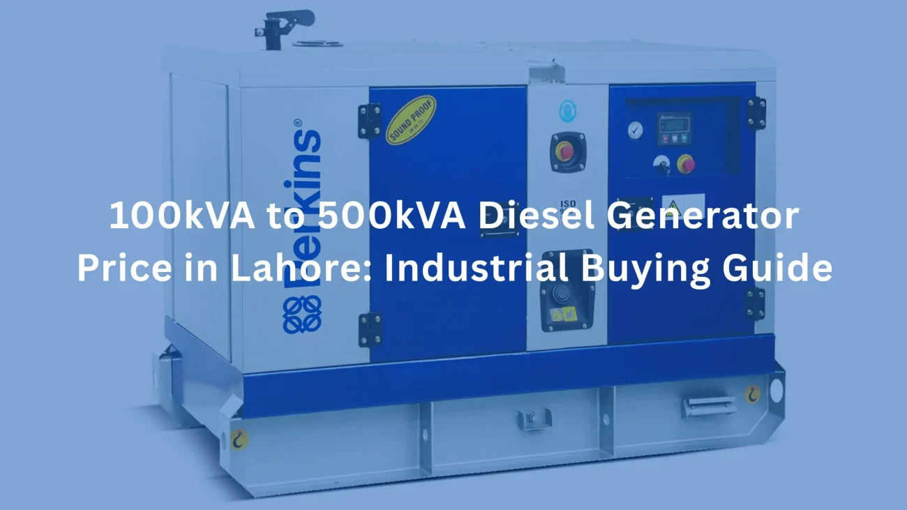 100kVA to 500kVA Diesel Generator Price in Lahore Industrial Buying Guide